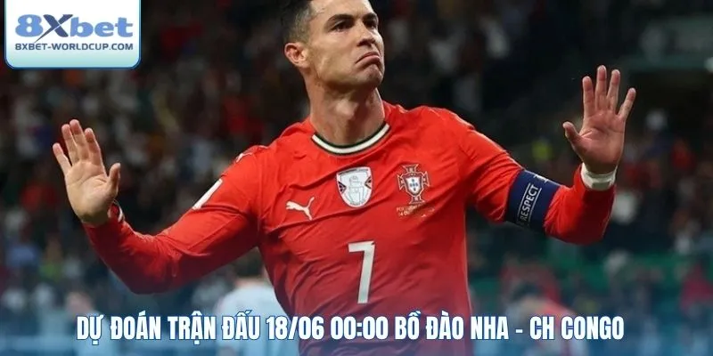 Dự đoán trận đấu 18/06 00:00 Bồ Đào Nha - CH Congo
