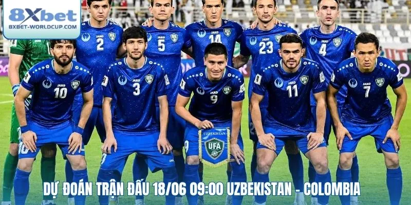 Dự đoán trận đấu 18/06 09:00 Uzbekistan - Colombia