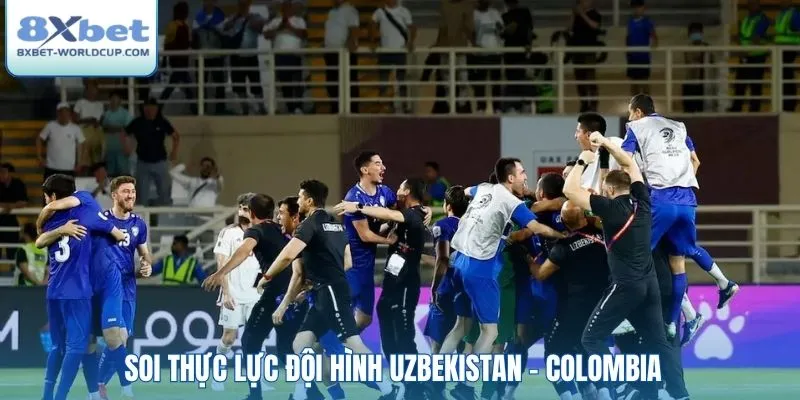 Soi thực lực đội hình Uzbekistan - Colombia